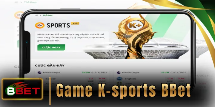 K-sports BBet - 3 trải nghiệm cá độ bóng đá khác biệt