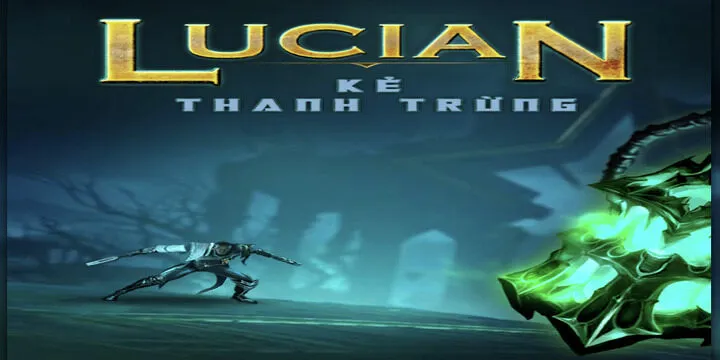 Lucian Kẻ thanh trừng BBET là trò chơi đặc biệt ấn tượng